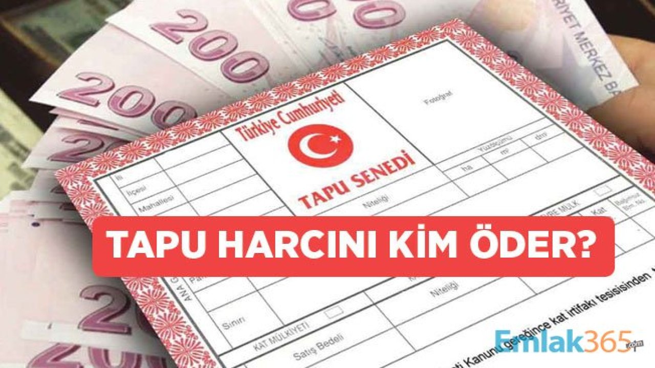 Ev Alacaklar, Satacaklar Dikkat! Tapu Harcı Masrafları Kime Ait?