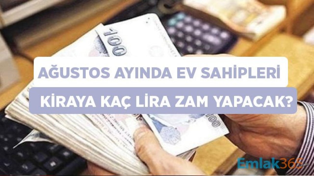 Ev Sahipleri Ağustos Ayında Kiraya Ne Kadar Zam Yapacaklar?