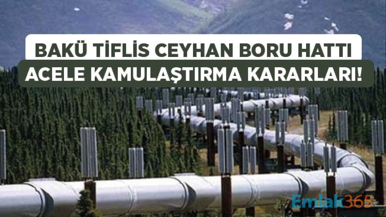 Bakü Tiflis Ceyhan Boru Hattı Projesi İçin 10 İlde Acele Kamulaştırma Kararı Çıktı!