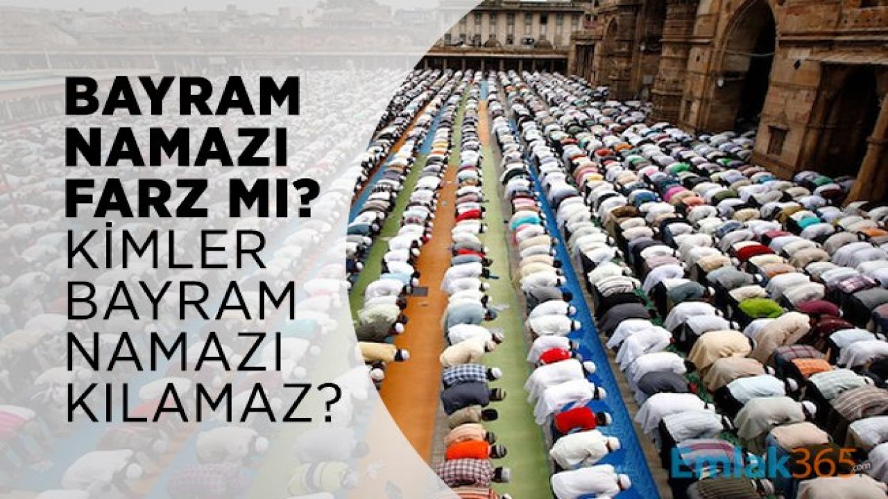 Bayram namazı farz mı? Kimler bayram namazı kılamaz? Bayram namazının hükmü nedir?