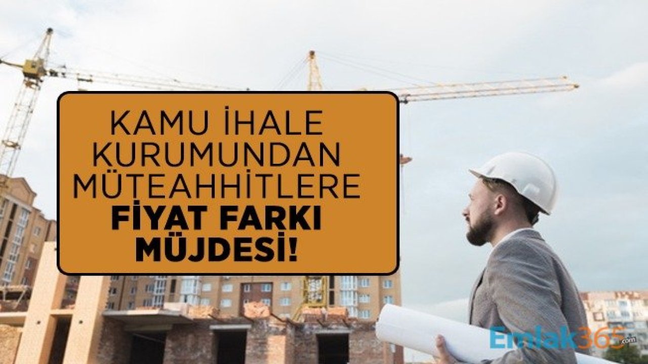 Kamu İhale Kurumundan Müteahhitlere Fiyat Farkı Müjdesi Geldi!