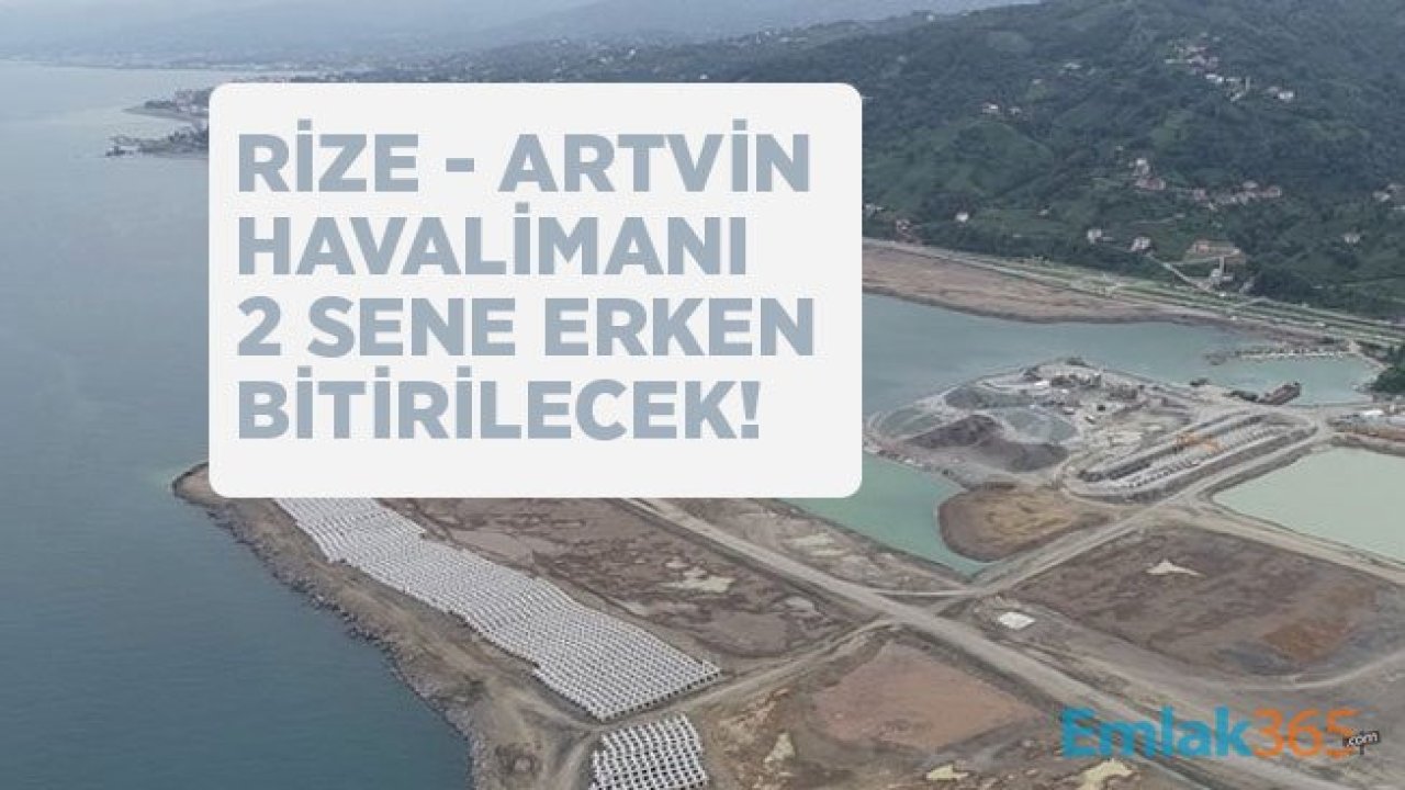 Rize-Artvin Havalimanı 2 Sene Erken Tamamlanacak!