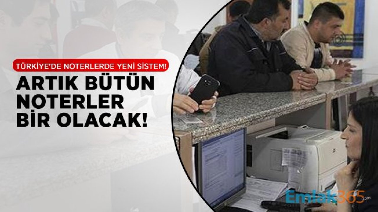 Türkiye’de noterlerde yeni sistem! Artık bütün noterler bir olacak!