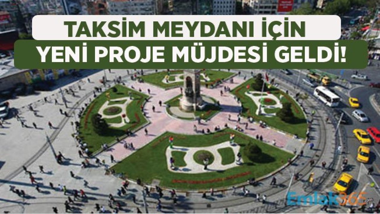 Taksim Meydanı İçin Yeni Proje Geliyor!