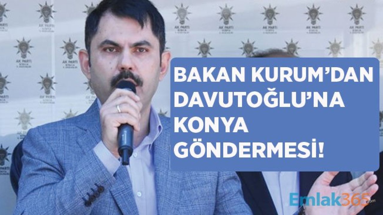 Çevre ve Şehircilik Bakanı Murat Kurum'dan Davutoğlu'na Konya Göndermesi!