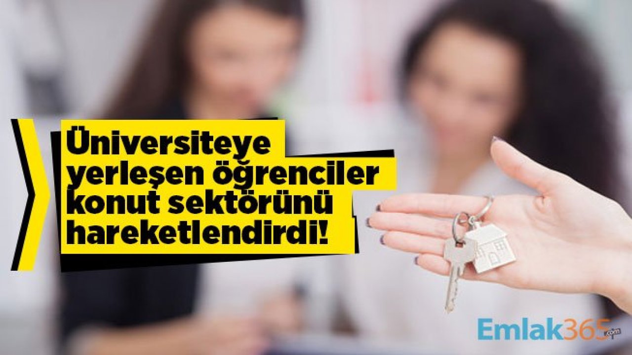 Üniversiteye yerleşen öğrenciler konut sektörünü hareketlendirdi! Öğrencilerin kiralık ev kriterleri değişti!