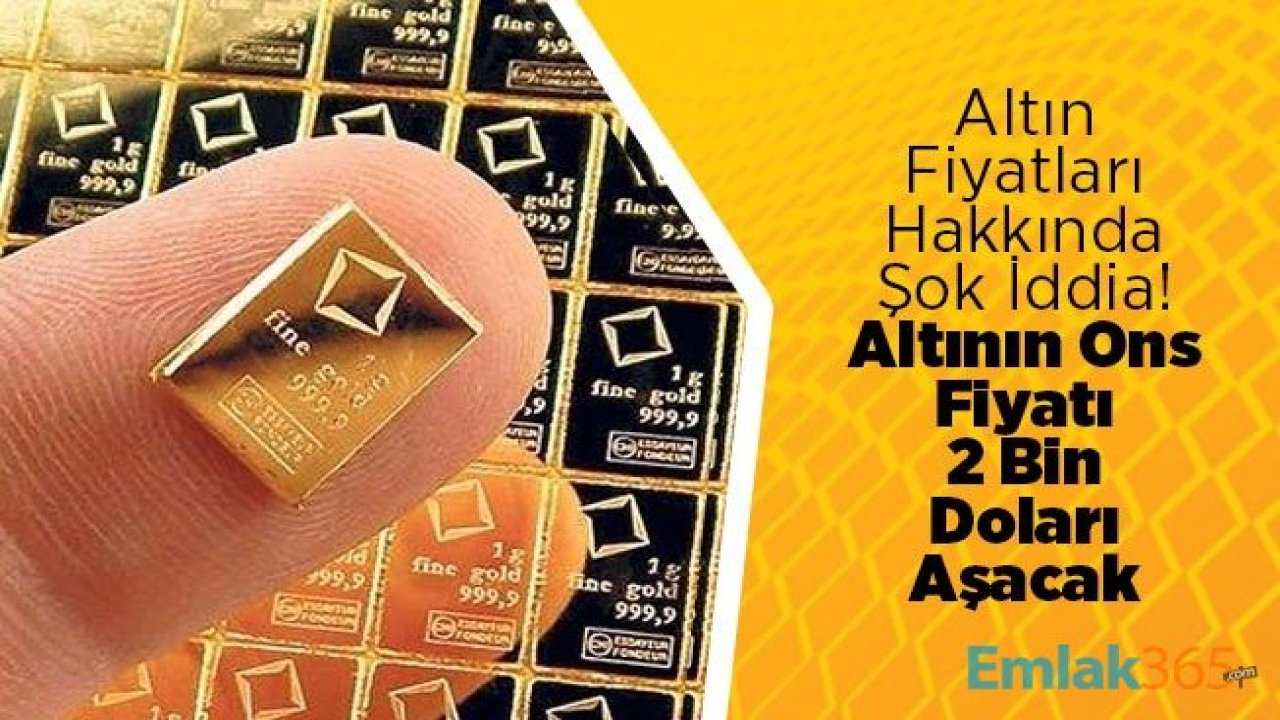 Altın Fiyatları Hakkında Şok İddia! Altının Ons Fiyatı 2 Bin Doları Aşacak