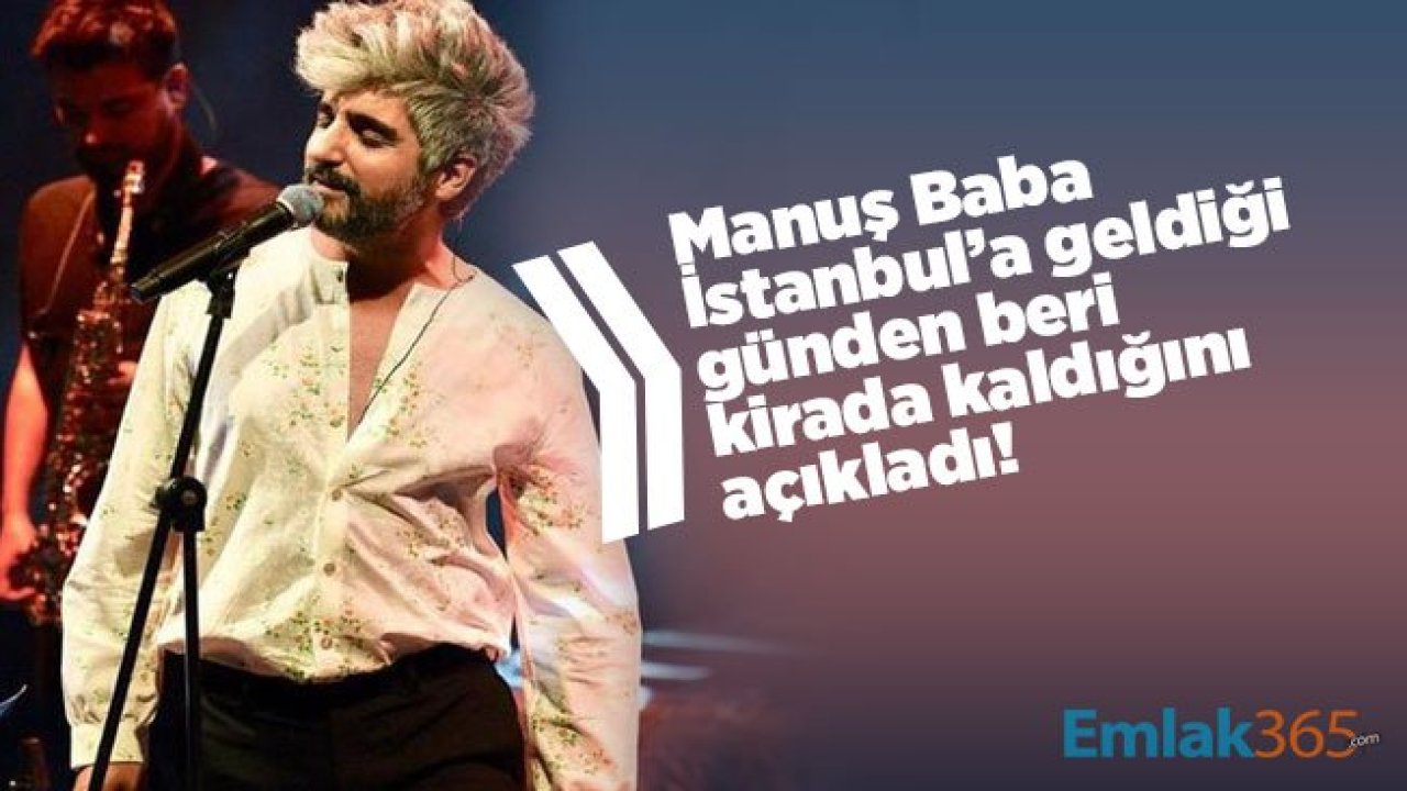 Manuş Baba İstanbul’a geldiği günden beri kirada kaldığını açıkladı!