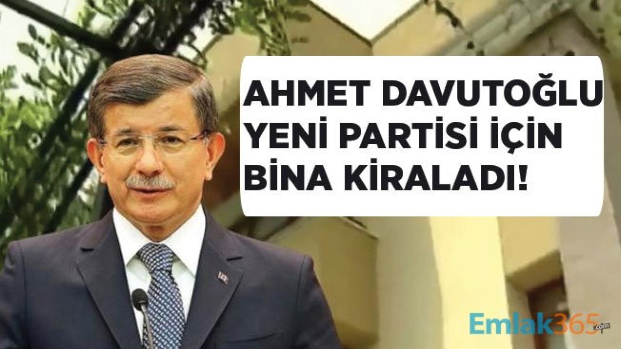 Ahmet Davutoğlu Yeni Parti İçin İlk Adımı Attı! Partinin Binası Kiralandı