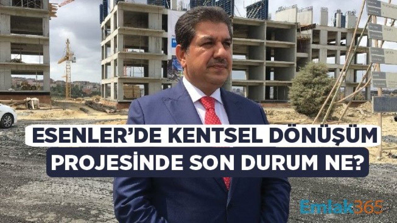 Esenler Kentsel Dönüşüm Projesi İle 40 Bin Konut Taşınacak!