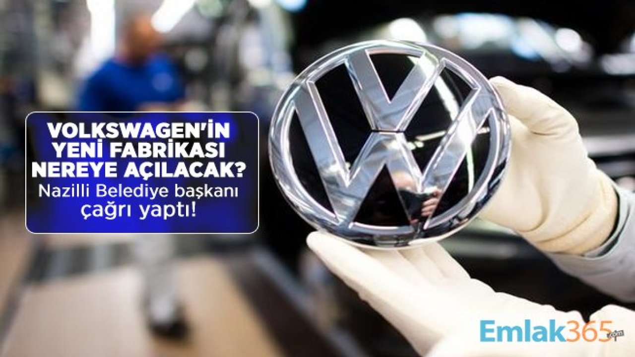 Volkswagen'in yeni fabrikası nereye açılacak? Nazilli Belediye başkanı çağrı yaptı!