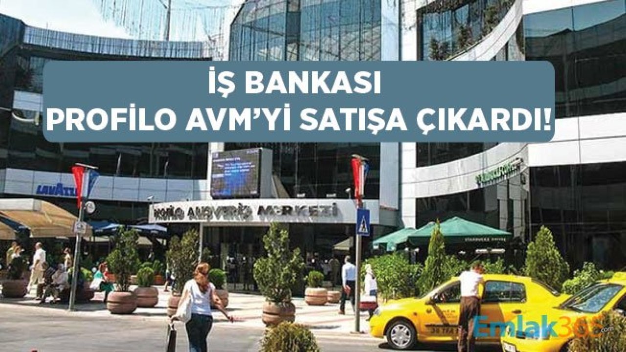 Profilo Alışveriş Merkezi Satılıyor! İş Bankası Ünlü AVM İçin Kaç Lira İstiyor?