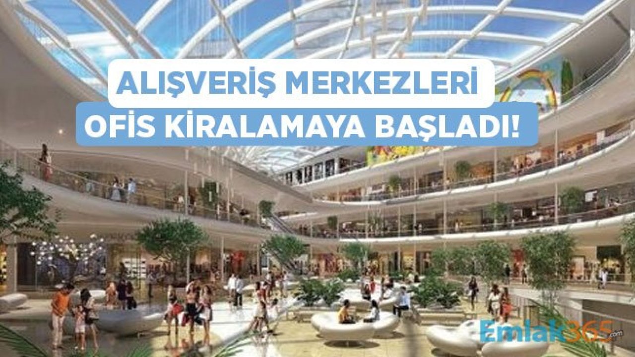 Ziyaretçi Kaybı Yaşayan Alışveriş Merkezleri Ofise Dönüyor!