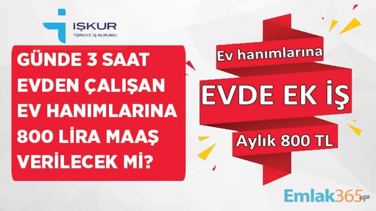 İŞKUR Günde 3 Saat Evden Çalışan Ev Hanımlarına Ek İş İle 800 Lira Maaş Müjdesi İçin Son Gelişmeler Neler?