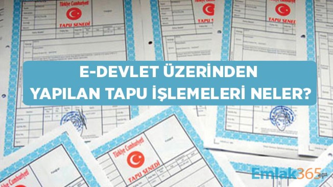 Tapu Hizmetlerinde e-Devlet Uygulamaları Neler?