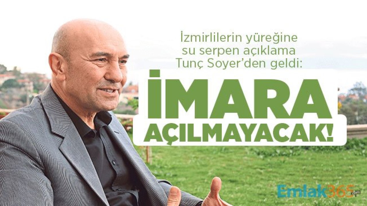 İzmirlilerin yüreğine su serpen açıklama Tunç Soyer’den geldi: İmara açılmayacak!