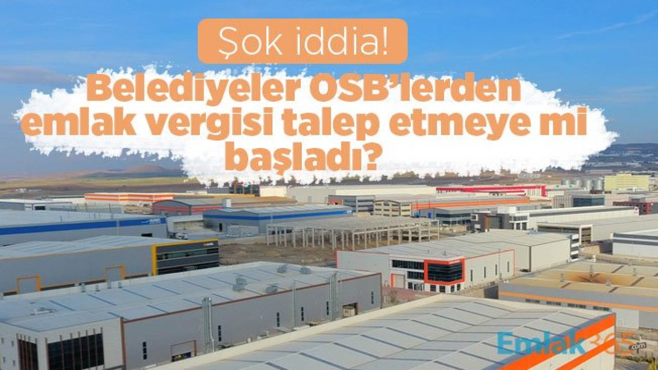 Şok iddia! Belediyeler OSB’lerden emlak vergisi talep etmeye mi başladı?