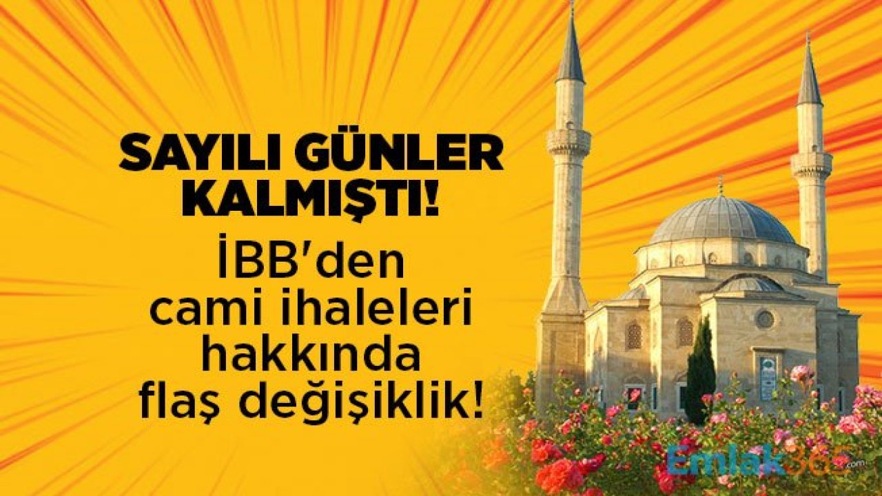 Sayılı günler kalmıştı! İBB'den cami ihaleleri hakkında flaş değişiklik!