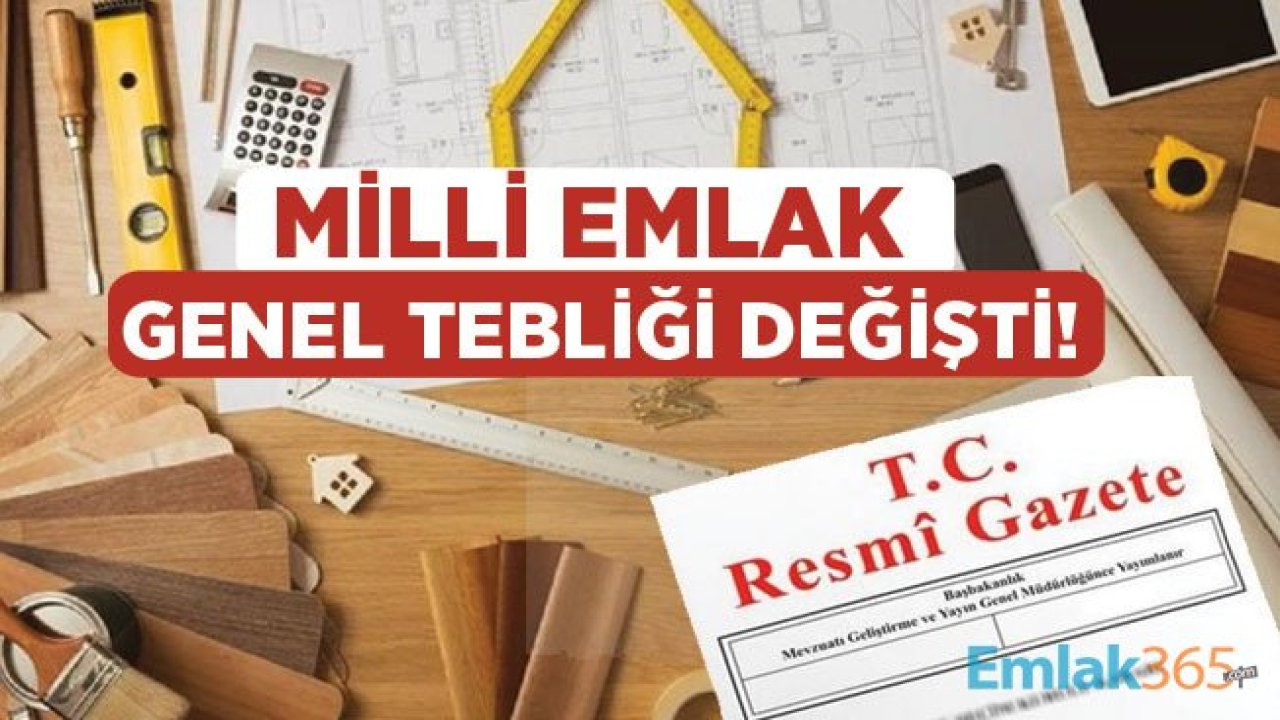 Milli Emlak Genel Tebliği Değişti! Yeni Tebliğ Resmi Gazete İle Yayımlandı