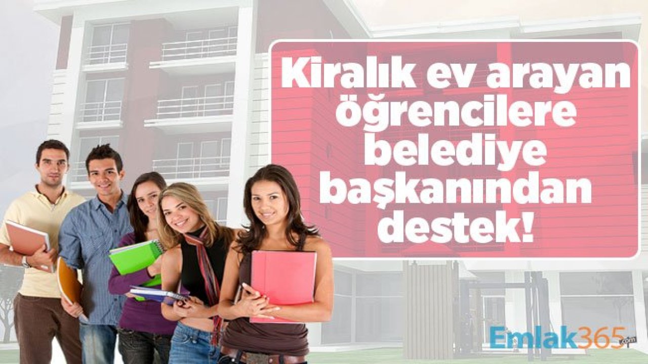 Kiralık ev arayan öğrencilere belediye başkanından destek!