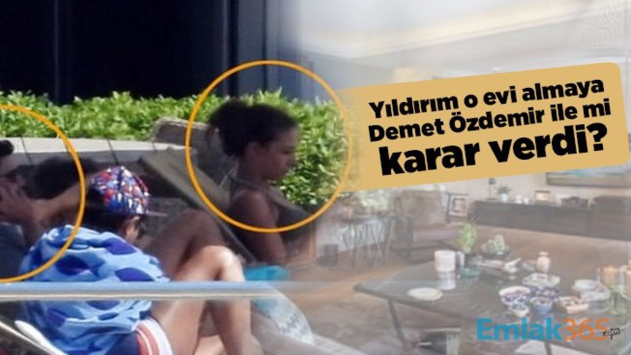 Kaan Yıldırım o evi almaya Demet Özdemir ile mi karar verdi?