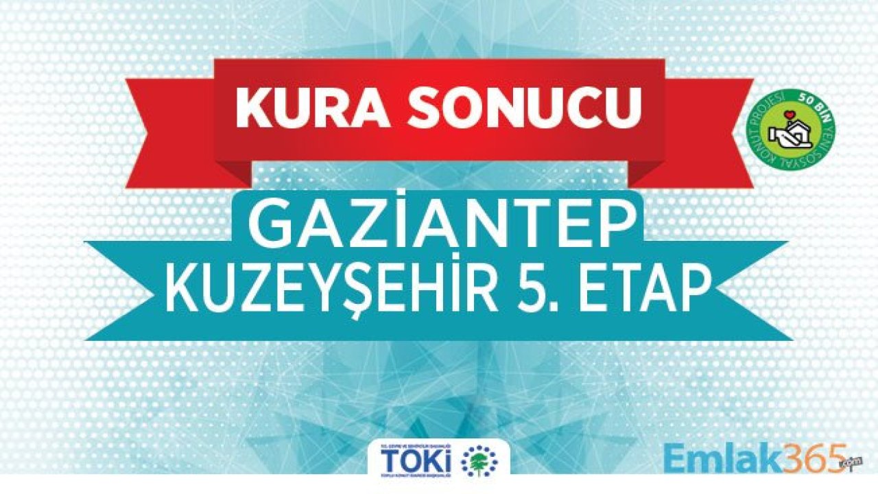 Gaziantep Kuzey Şehir 5 Etap Kura Sonuçları 2019 İsim Listesi Açıklandı! TOKİ Kura Sonuçları