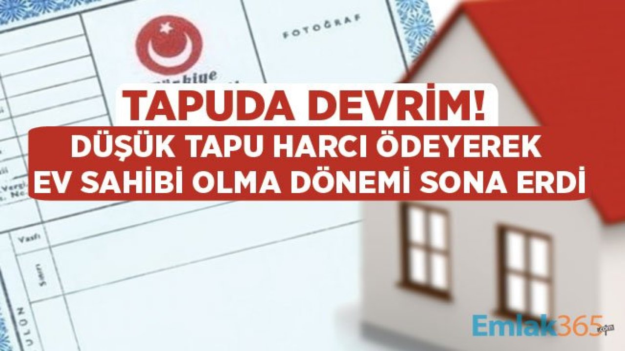 Ev Alacaklar Dikkat! Gayrimenkul Değerleme Sistemi Geliyor, Düşük Tapu Harcı Dönemi Bitiyor