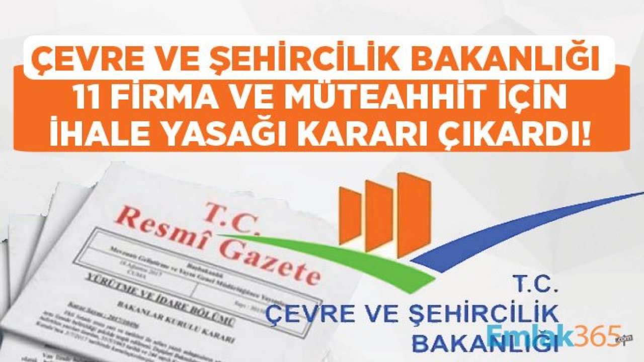 Çevre ve Şehircilik Bakanlığı 11 Firma ve Müteahhide İhale Yasağı Getirdi!