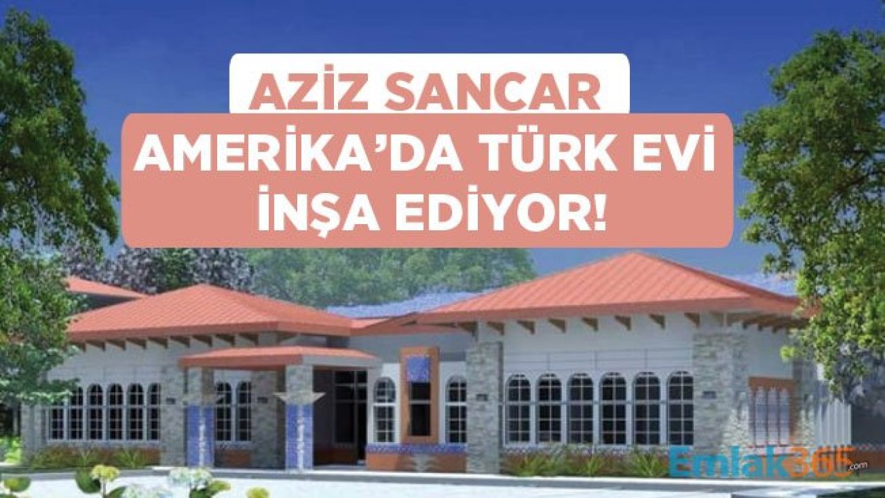 Aziz Sancar Bursalı İş Adamlarının Desteği İle Amerika'da Türk Evi İnşa Ediyor!