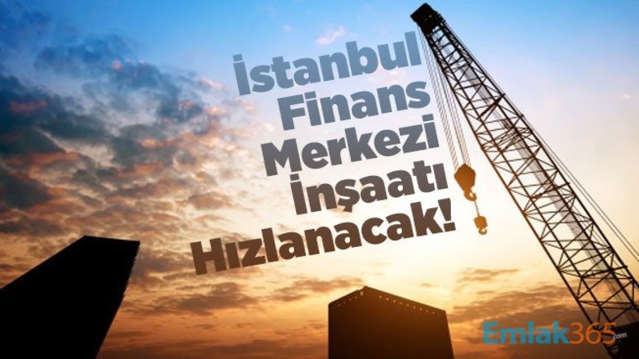 İstanbul Finans Merkezi İnşaatı Hızlanacak!