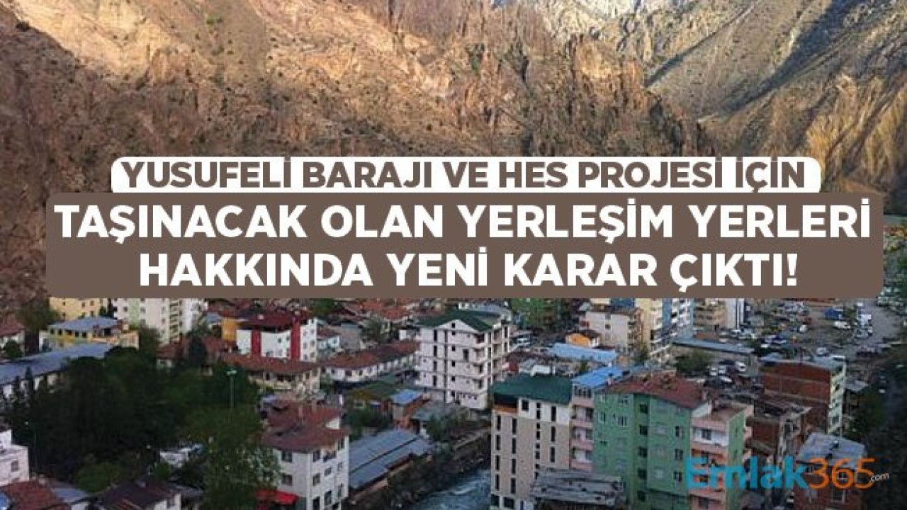 Yusufeli Barajı ve HES Projesi İçin Taşınacak Yerleşim Yerleri Hakkında Yeni Karar Çıktı!