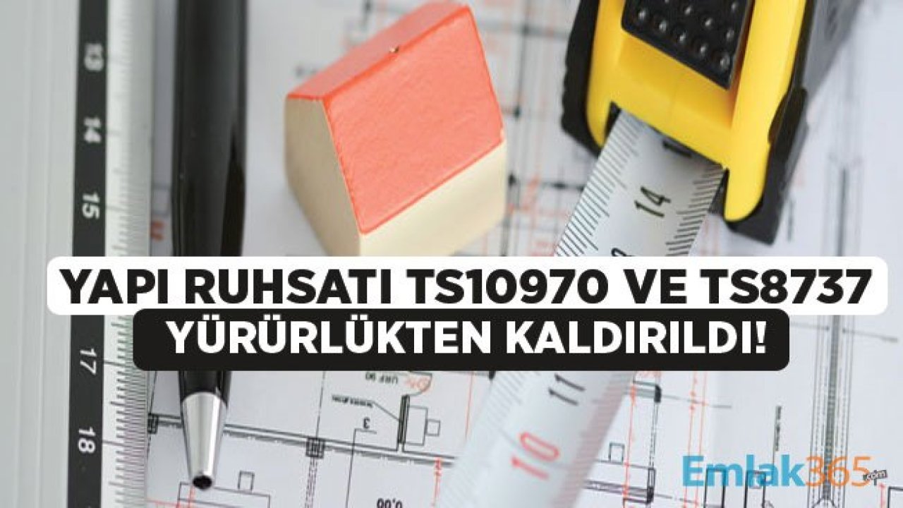 Yapı Ruhsatı Standartlarına İlişkin Tebliğ ve TS 8737 Formu Yürürlükten Kaldırıldı!