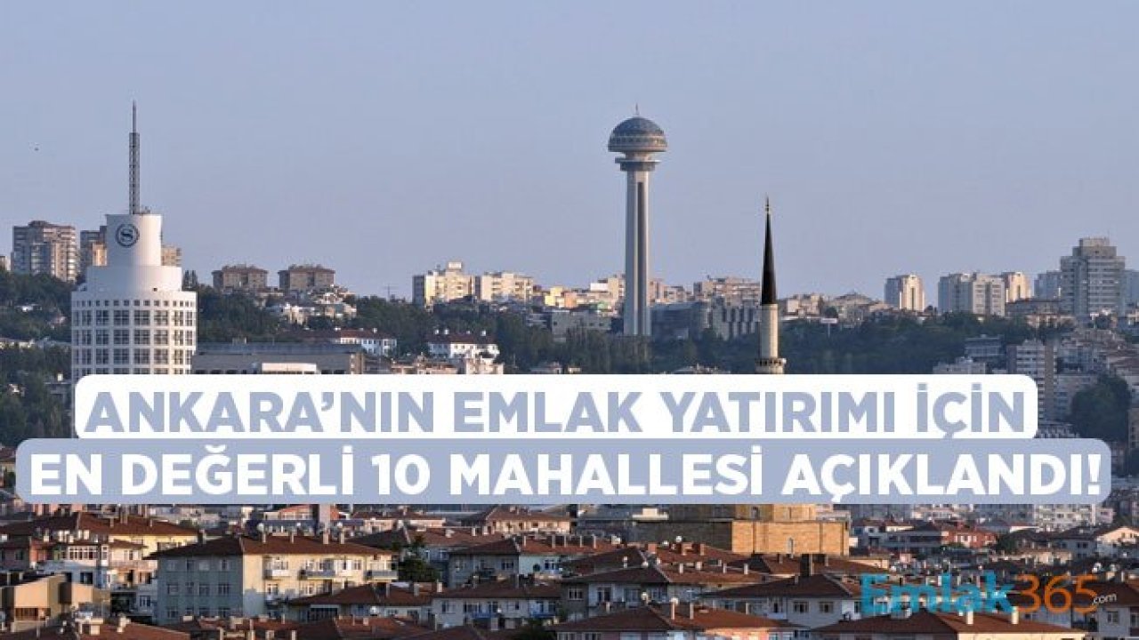 Konut Yatırımı İçin Ankara'da En Değerli 10 Mahalle Açıklandı!