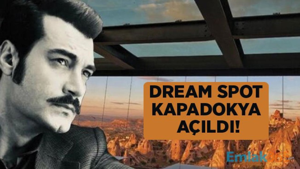 Murat Ünalmış: Dream Spot Kapadokya Açıldı!