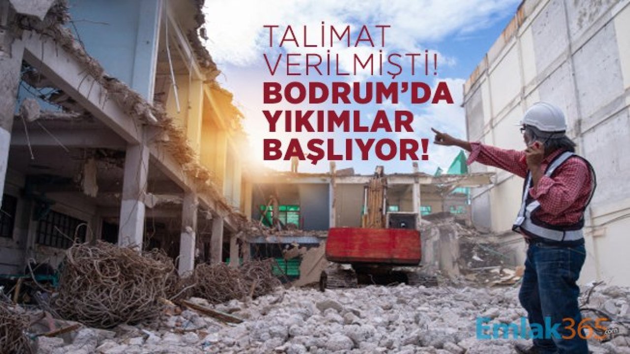 Talimat verilmişti! Bodrum’da yıkımlar başlıyor!