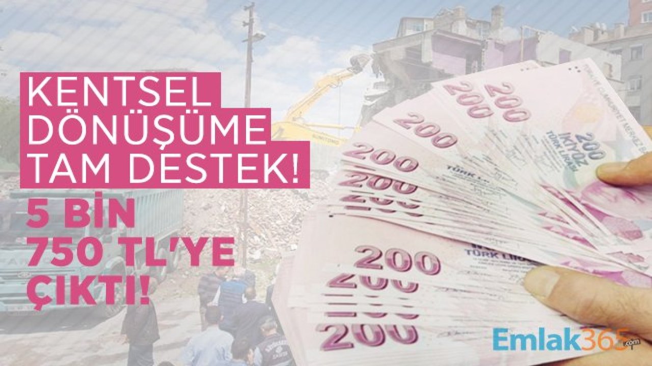 Kentsel dönüşüme tam destek!  5 bin 750 TL'ye çıktı!