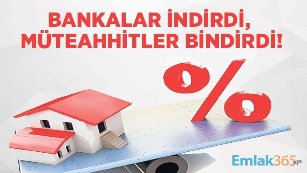 Bankalar Faiz İndirdi, Müteahhitler Konut Fiyatlarına Zam Bindirdi!