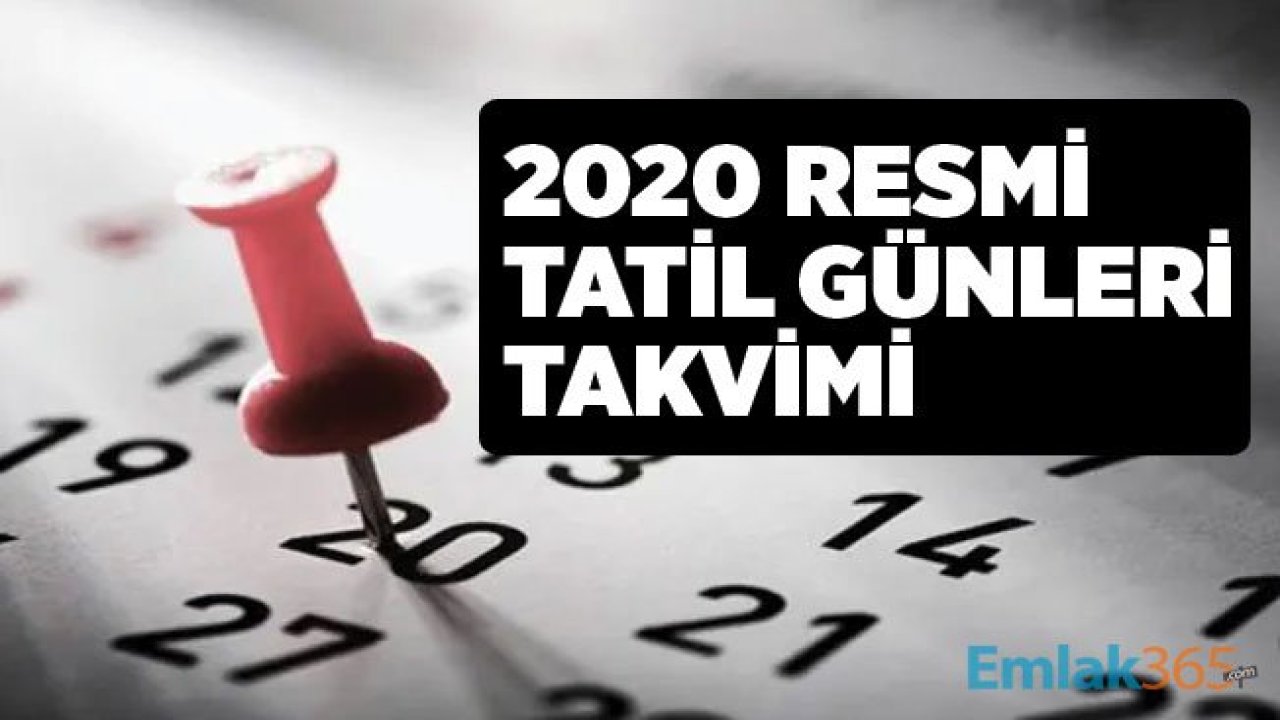 2020 Resmi Tatil Günleri Açıklandı! 2020 Yılında Kaç Gün Tatil Yapılacak, Kurban ve Ramazan Bayramı Hangi Tarihte?