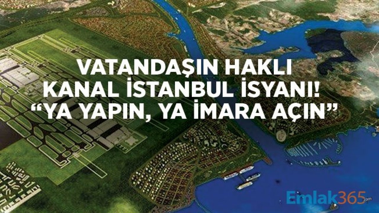 Kanal İstanbul Projesi Mağdurları: İhale Yapılmayacaksa İmar Kararı Çıksın!