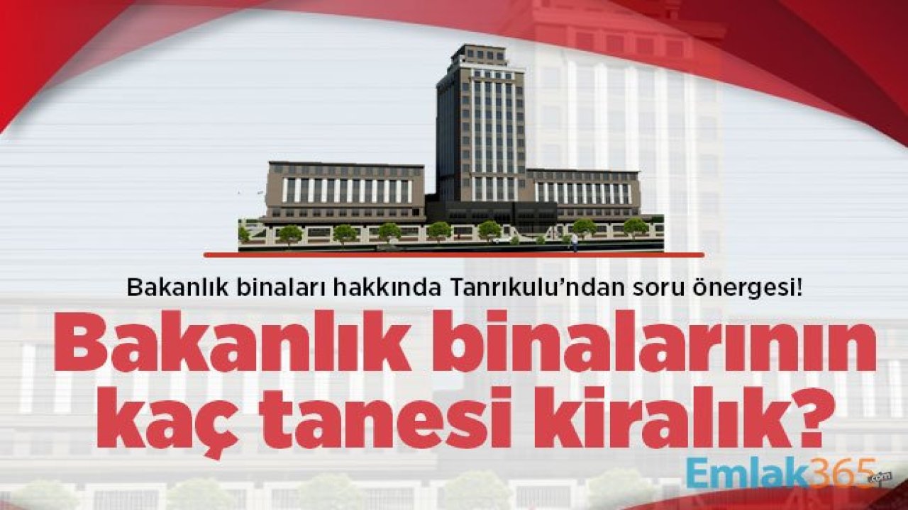 Bakanlık binaları hakkında Tanrıkulu’ndan soru önergesi! Bakanlık binalarının kaç tanesi kiralık?