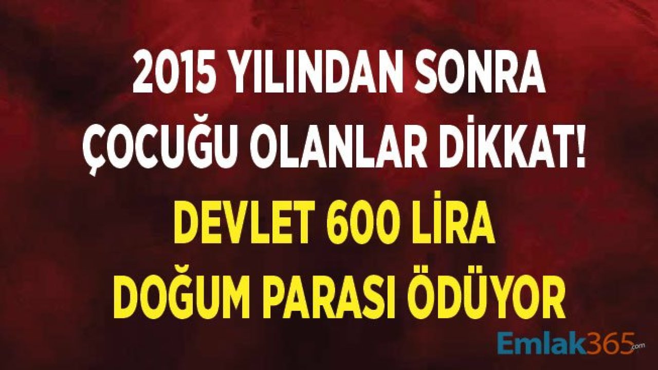 2015 Yılından Sonra Çocuk Sahibi Olan Aileler Dikkat! Devlet Doğum Yardımı Parası 600 Lira Ödeyecek