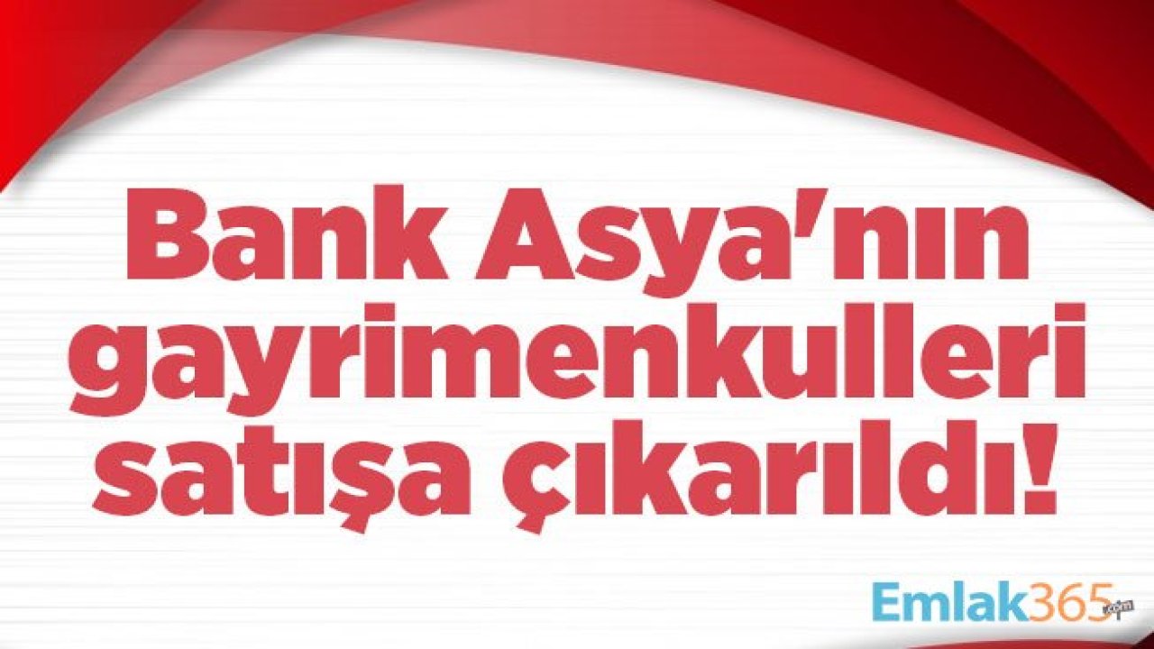 TMSF, iki şehirde Bank Asya'nın gayrimenkullerini satışa çıkardı!