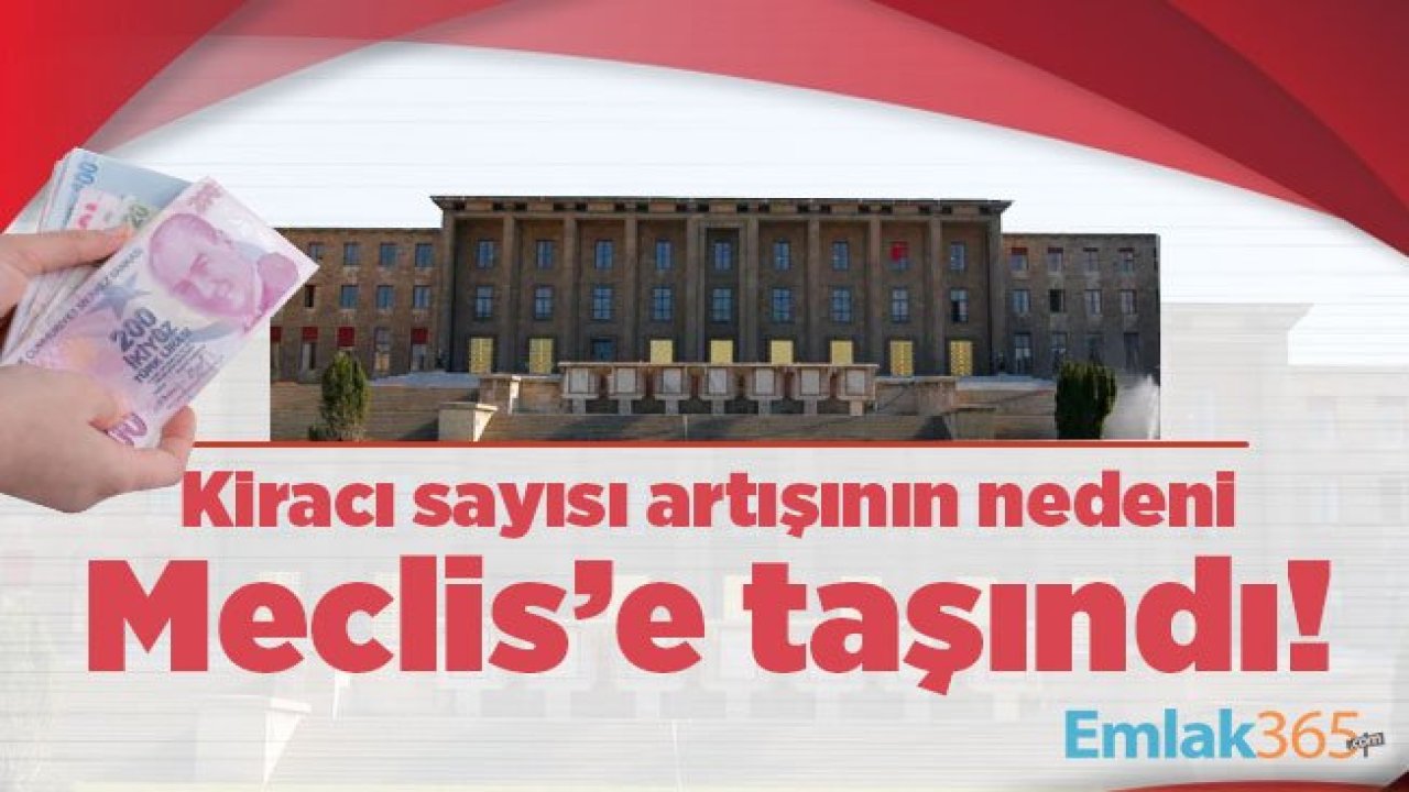 Kiracı sayısı artışının nedeni Meclis’e taşındı!