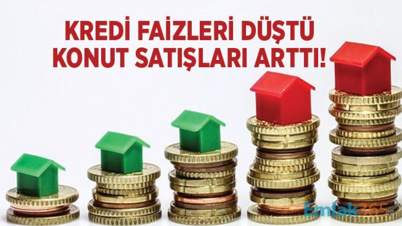 Kredi Faiz Oranları Düştü, Konut Satışları Arttı! Ev Almak İçin Elinizi Çabuk Tutun