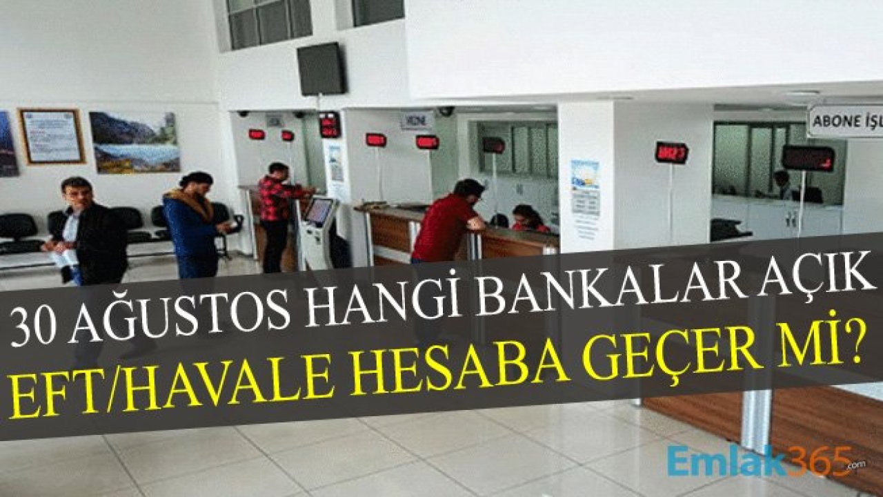 30 Ağustos Cuma Hangi Bankalar Açık? EFT Ne Zaman Hesaba Geçer?