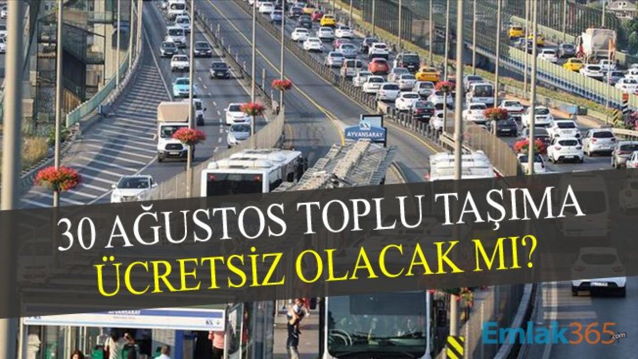 30 Ağustos Toplu Taşımalar Ücretsiz Mi? İETT, Metrobüs, Minibüs Ücretsiz Mi?