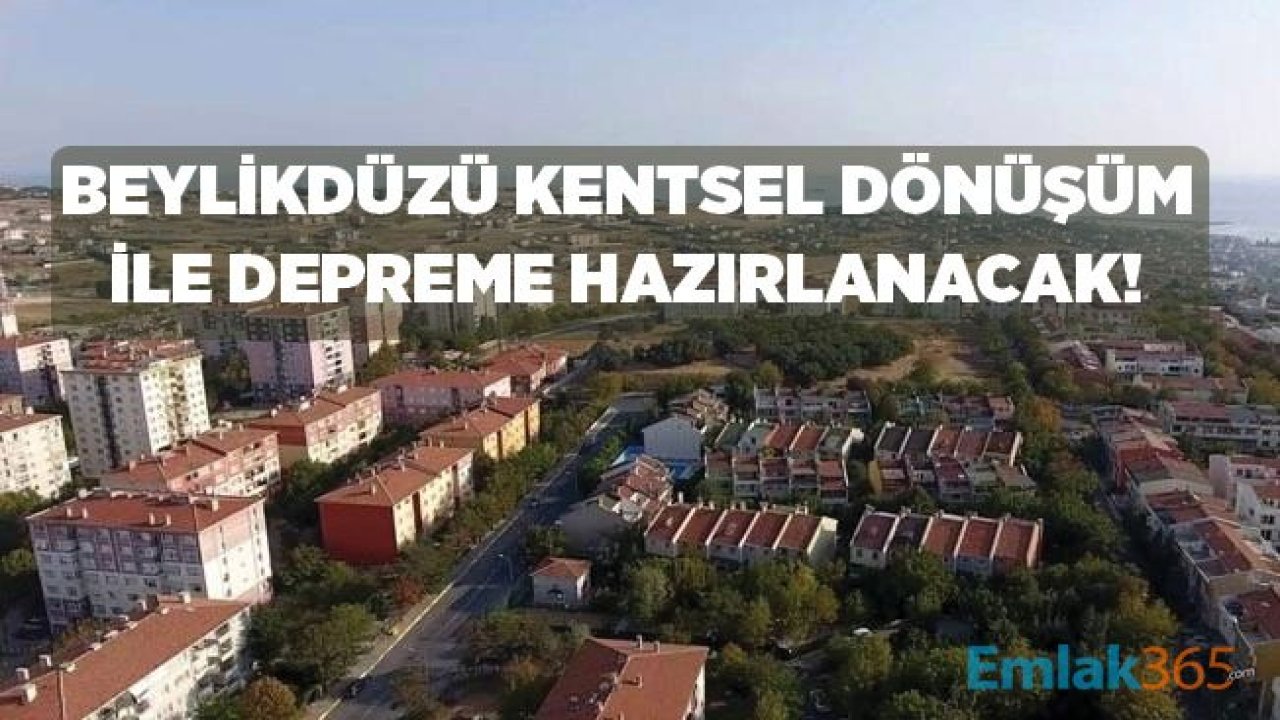 Beylikdüzü Kentsel Dönüşüm Müjdesi ile Vatandaş Depreme Dayanıklı Güvenilir Konutlara Taşınacak!