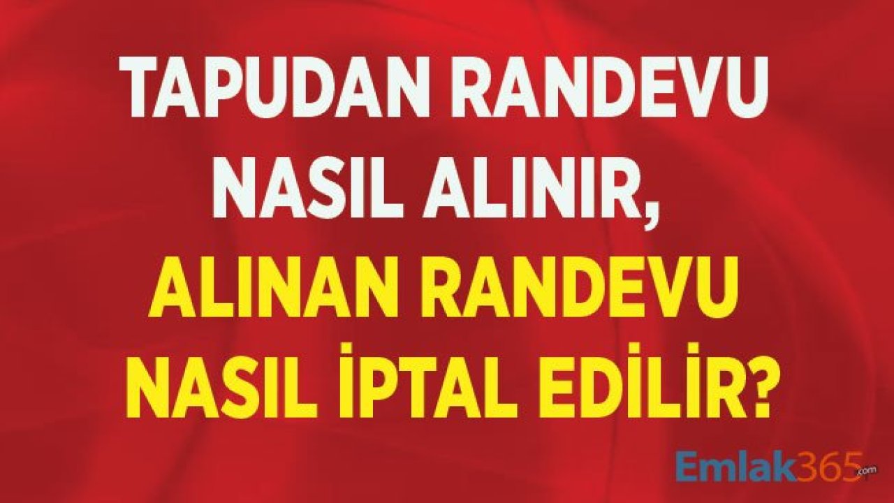 Tapu Randevusu Nasıl Alınır, İptal Edilir?