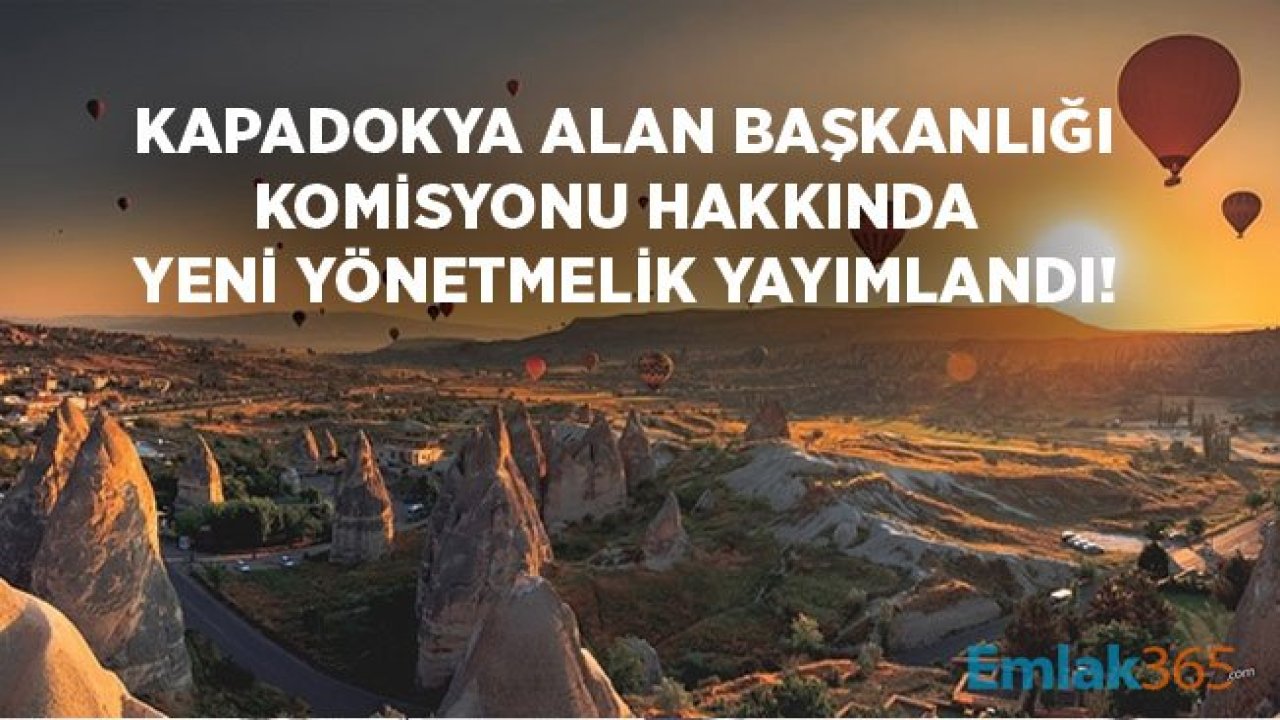 Kapadokya Alan Başkanlığı Hakkında Beklenen Yönetmelik Yayımlandı! İşte Komisyon Görev ve Üye Ücretleri