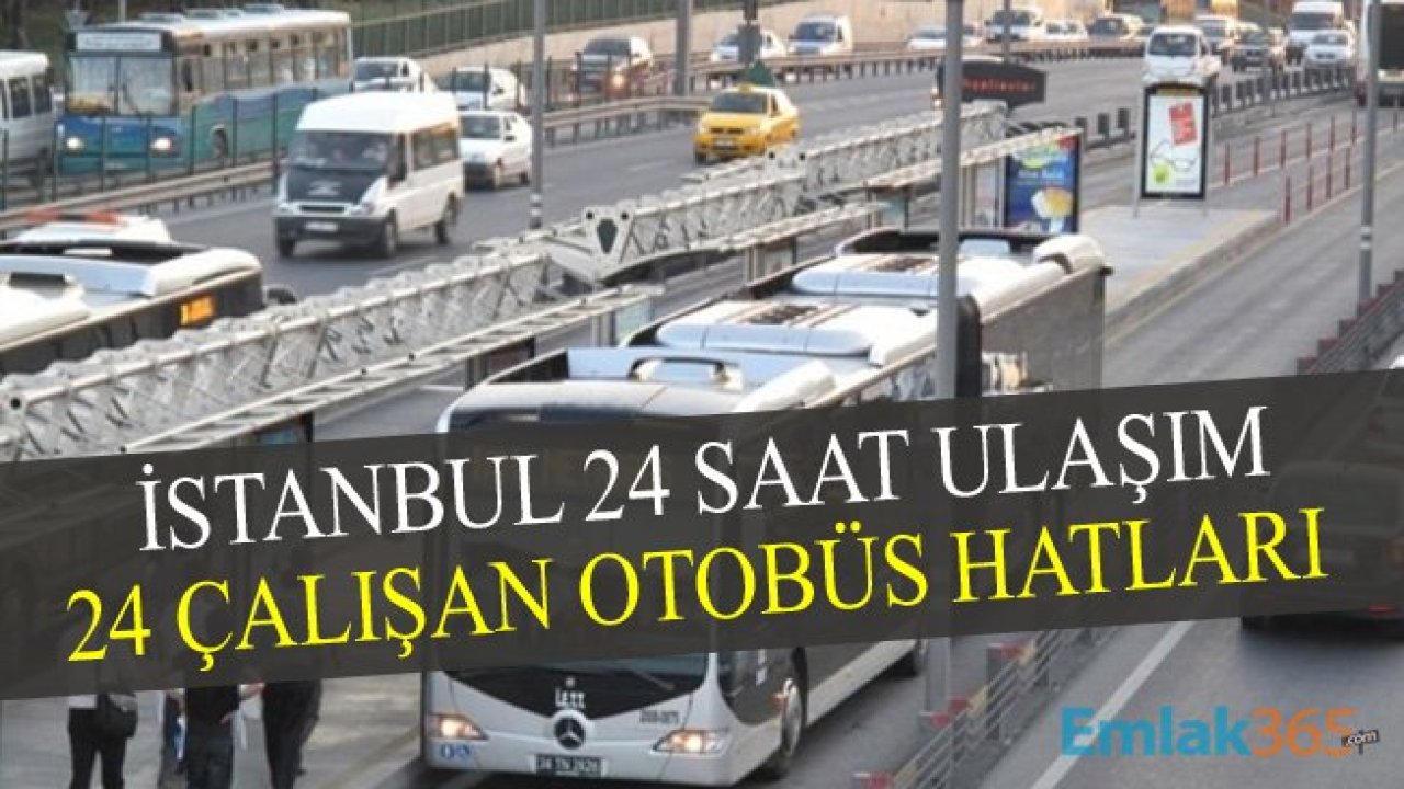 İstanbul’da 24 Saat Ulaşım Hangi Bölgelerde Var? 24 Saat Çalışan Otobüs Hatları